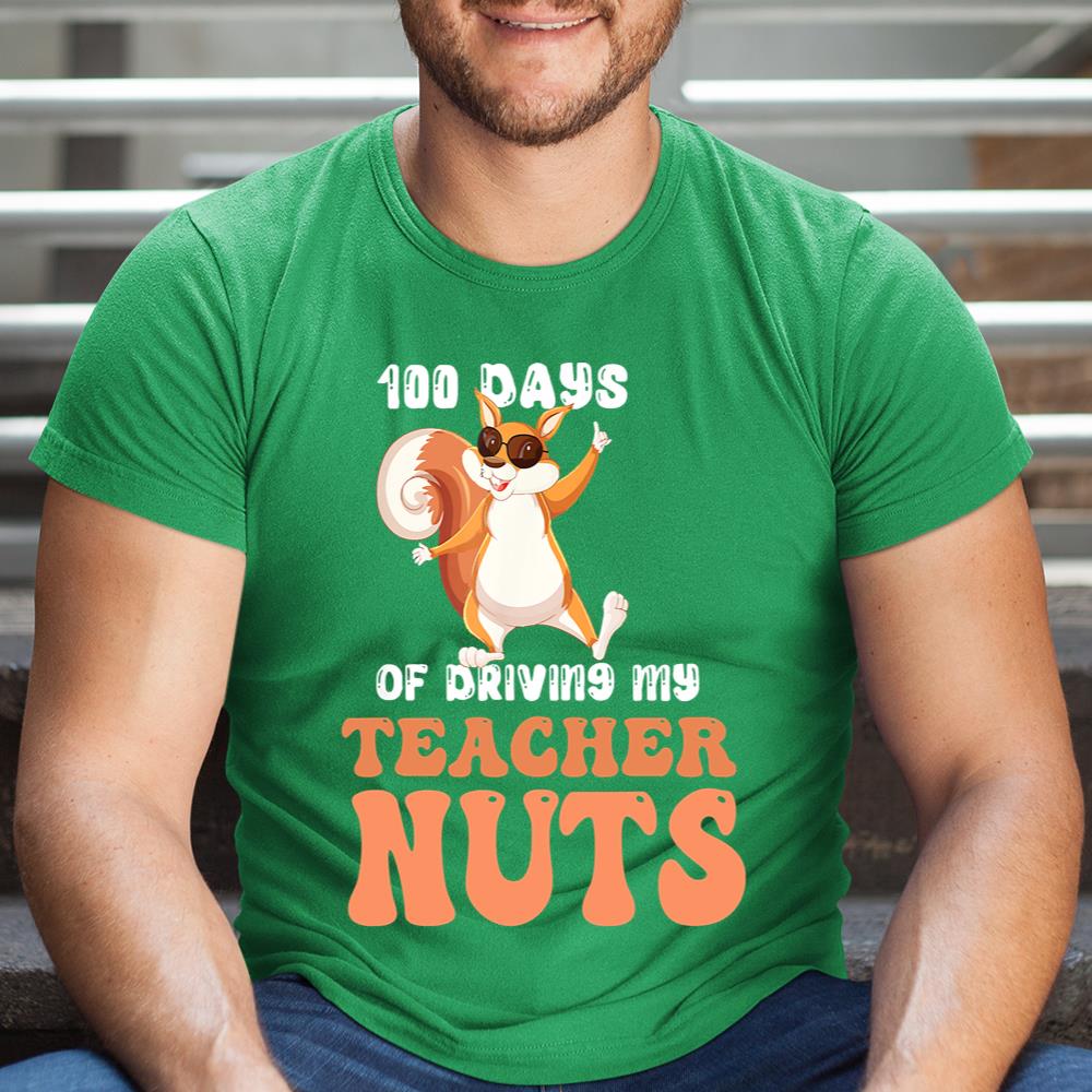 100 Days Of Driving My Teacher Nuts 100th Day Of School Shirt Itees