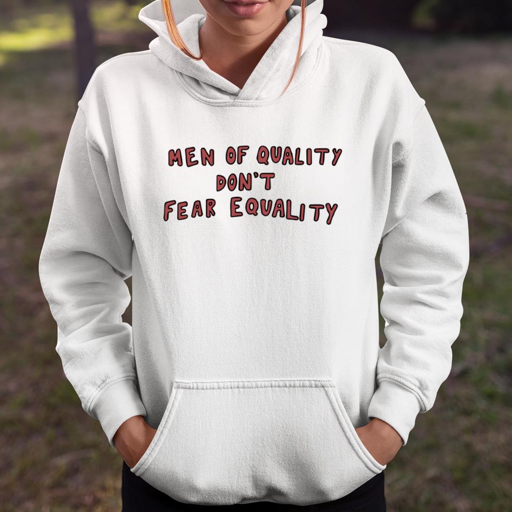 Men Of Quality Don’t Fear Equality Shirt Shirt